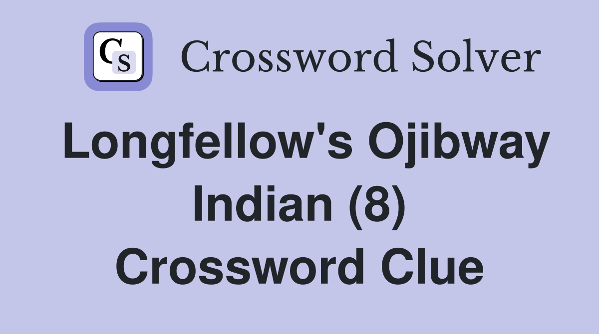 Longfellow's Ojibway Indian (8) Crossword Clue