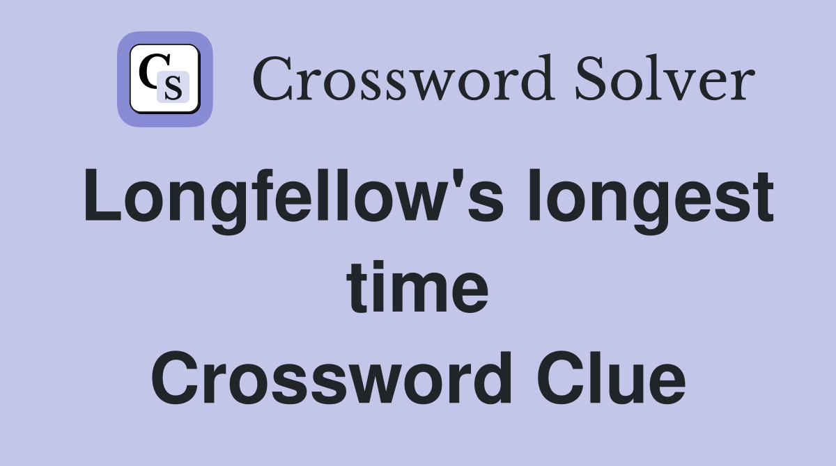 Longfellow's longest time Crossword Clue
