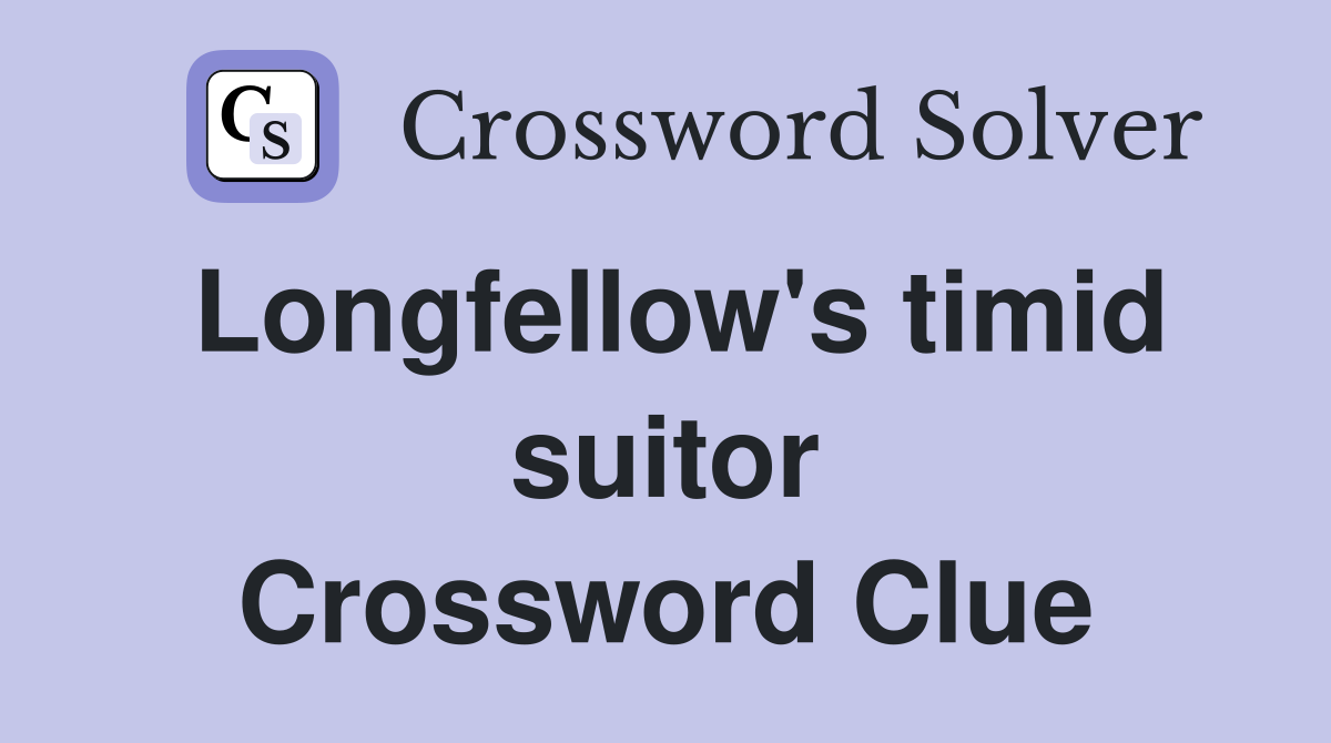 Longfellow's timid suitor Crossword Clue
