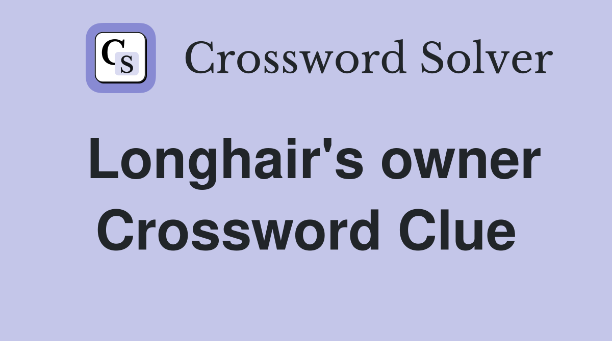 Longhair's owner Crossword Clue