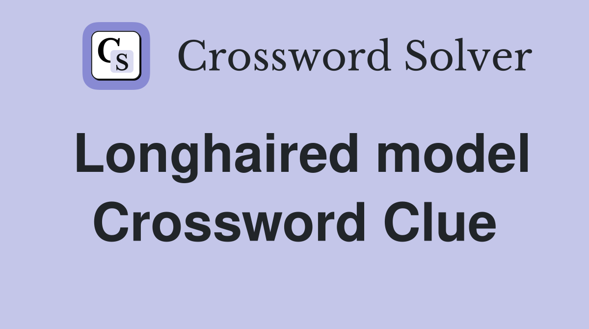 Longhaired model Crossword Clue