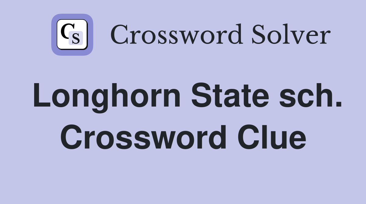 Longhorn State sch. Crossword Clue