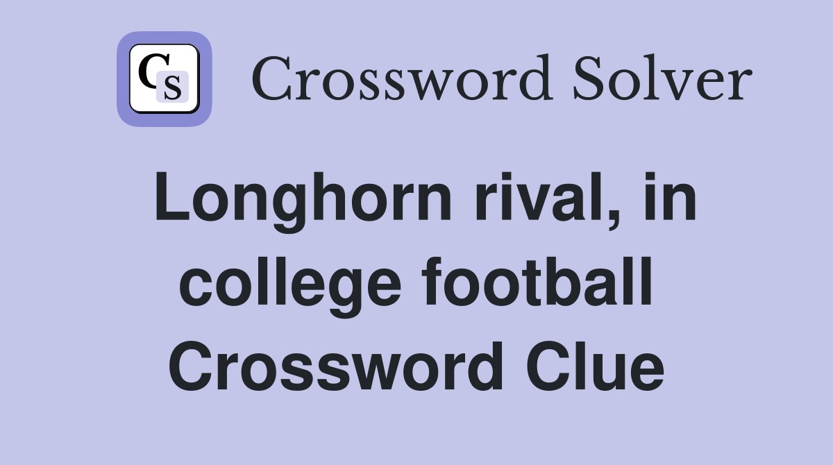 Longhorn rival, in college football Crossword Clue