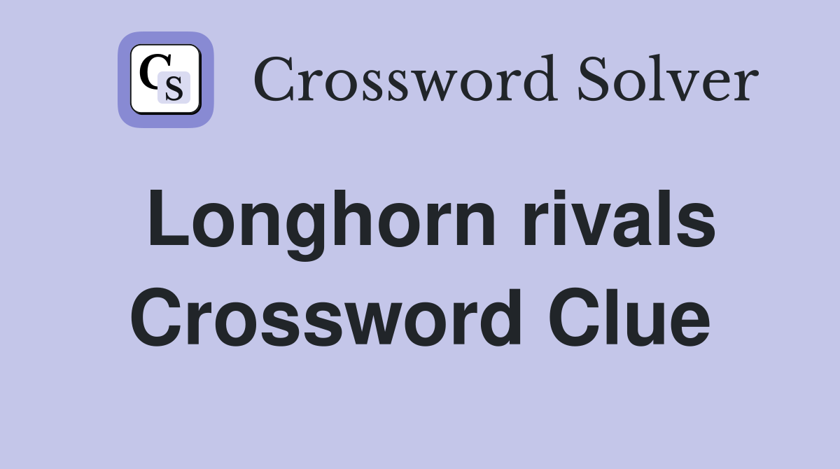 Longhorn rivals Crossword Clue