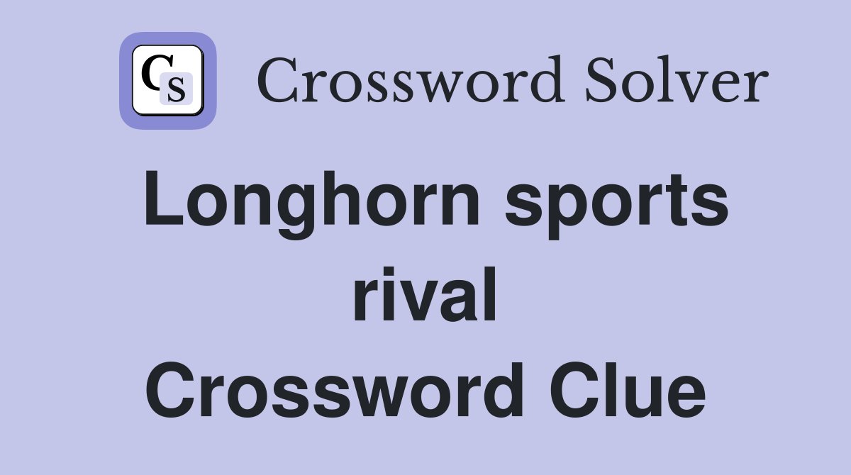 Longhorn sports rival Crossword Clue