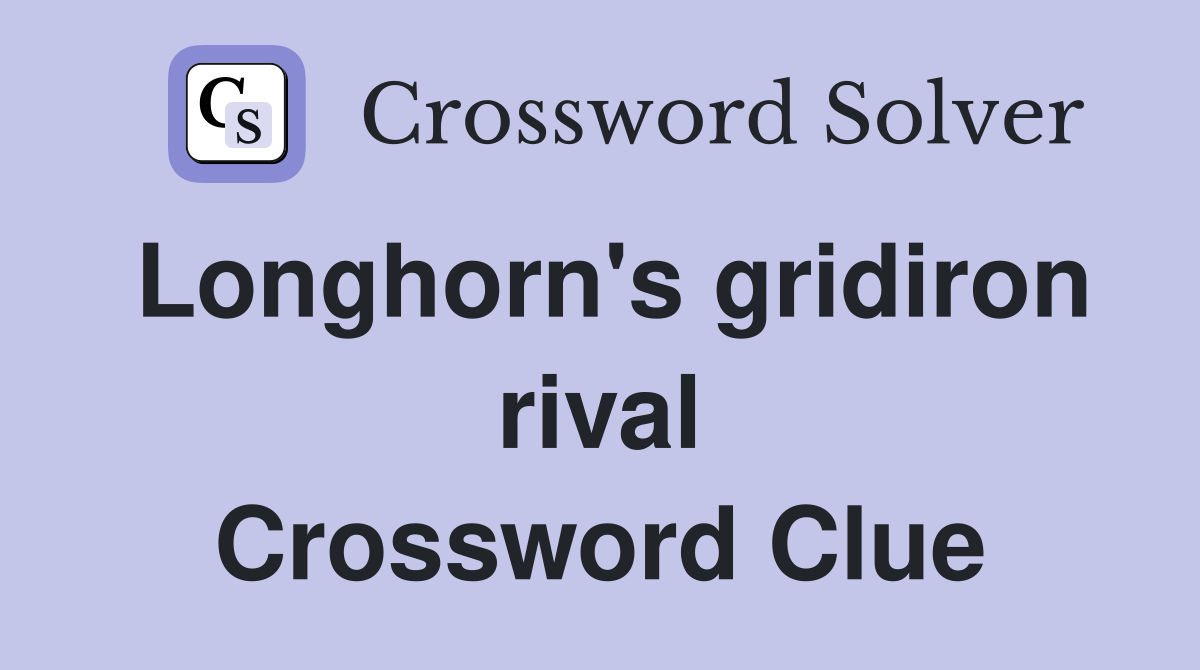 Longhorn's gridiron rival Crossword Clue