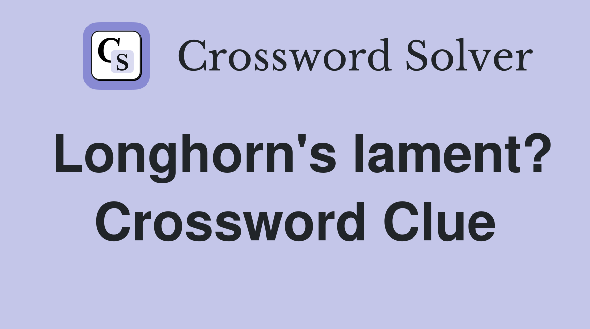 Longhorn's lament? Crossword Clue