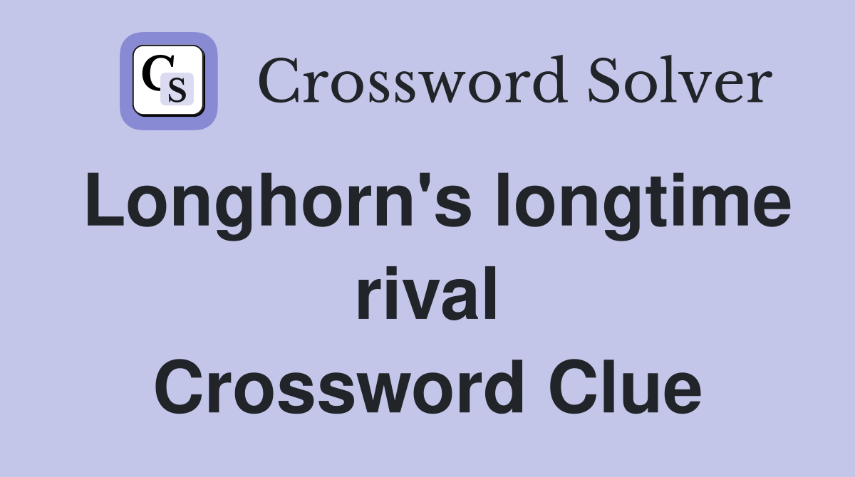 Longhorn's longtime rival Crossword Clue