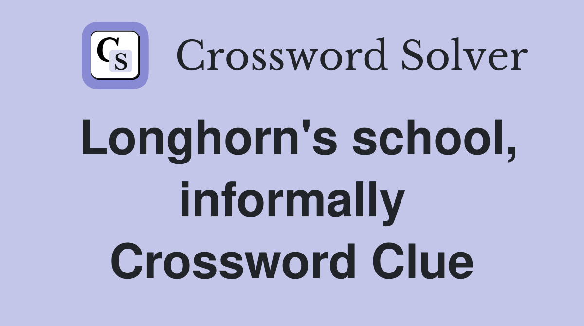 Longhorn's school, informally Crossword Clue