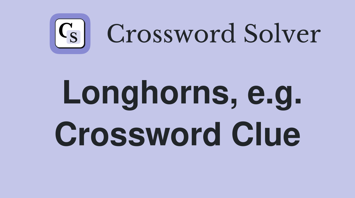 Longhorns, e.g. Crossword Clue