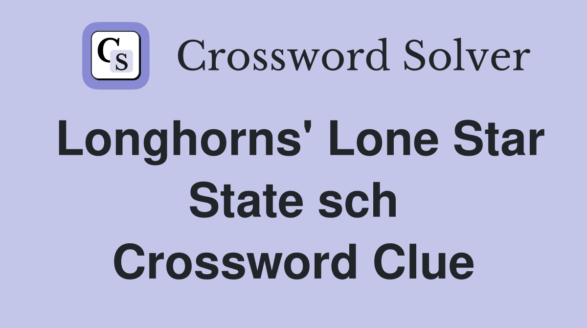 Longhorns' Lone Star State sch Crossword Clue