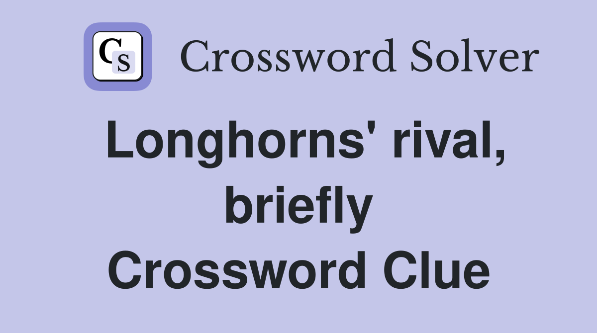 Longhorns' rival, briefly Crossword Clue