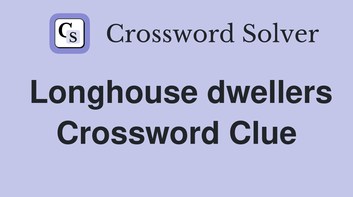 Longhouse dwellers Crossword Clue
