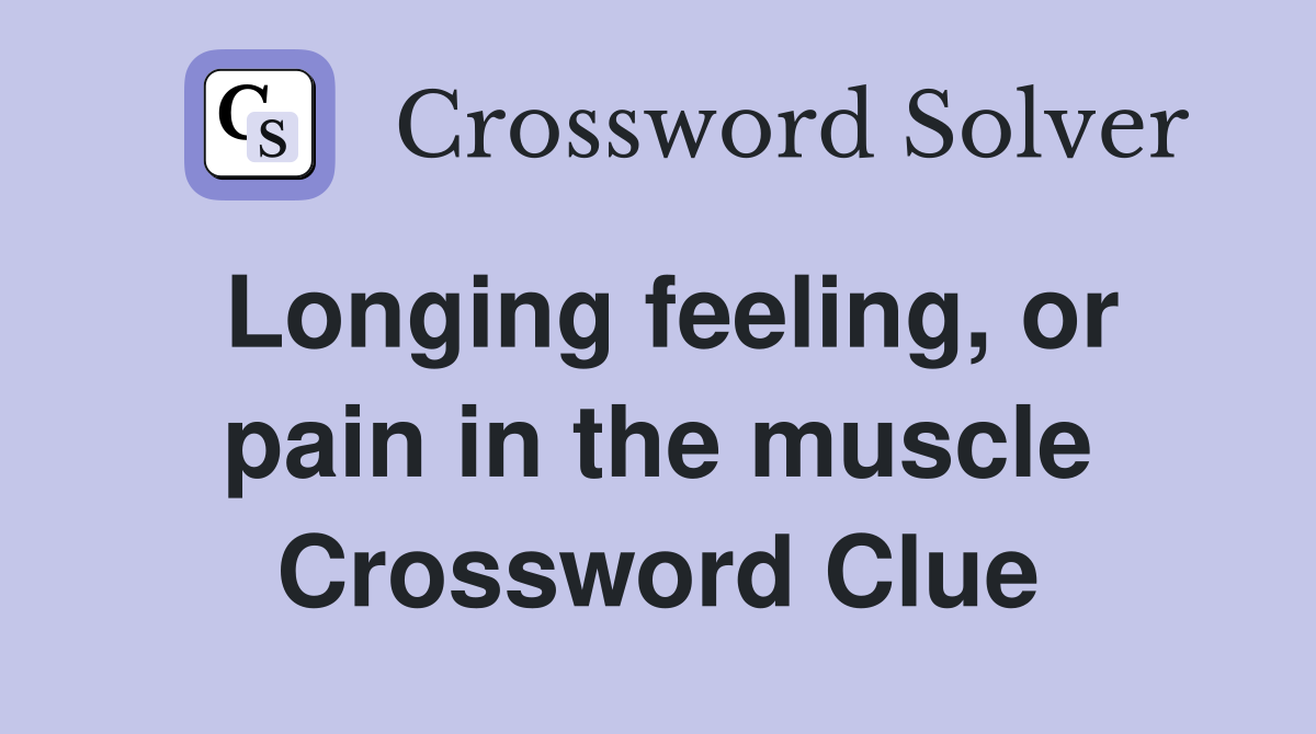 Longing feeling, or pain in the muscle Crossword Clue