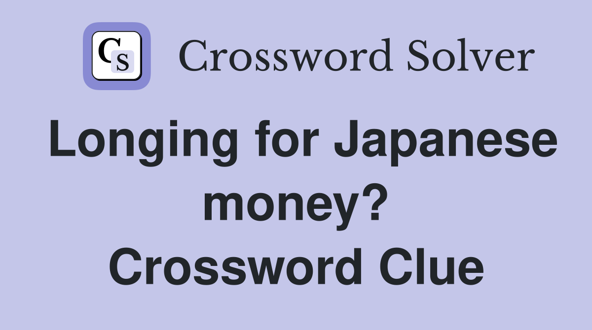 Longing for Japanese money? Crossword Clue