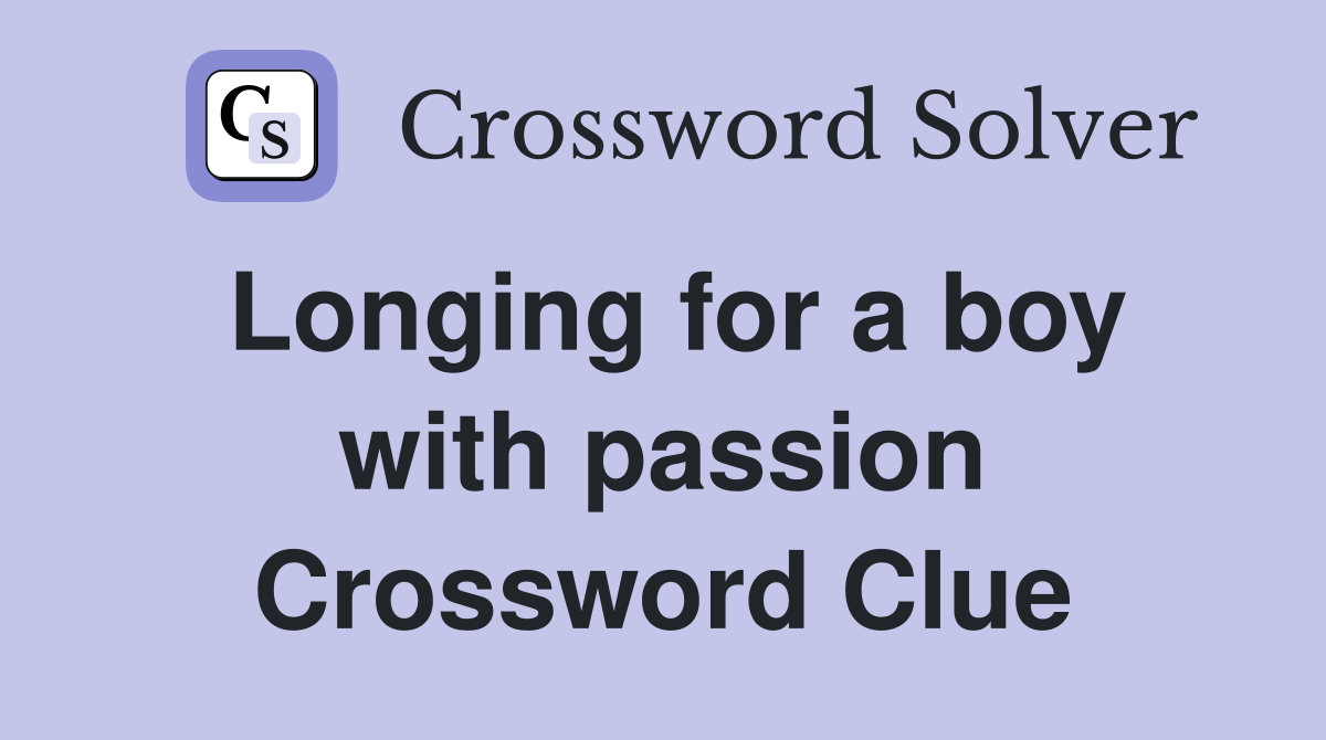 Longing for a boy with passion Crossword Clue