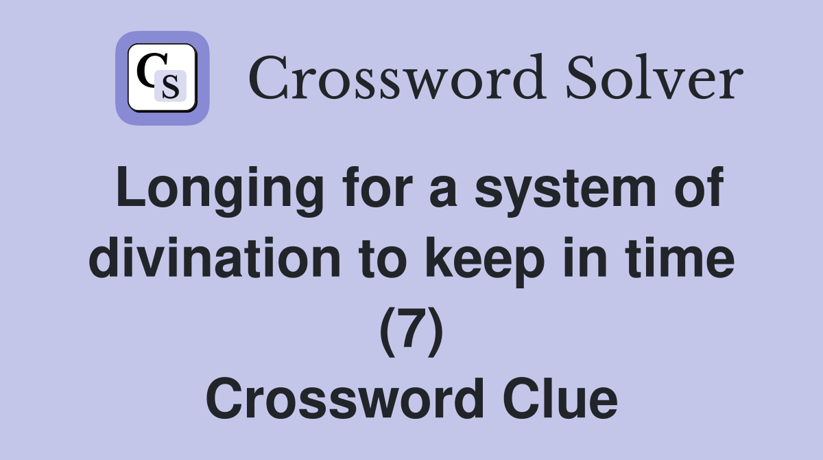 Longing for a system of divination to keep in time (7) Crossword Clue