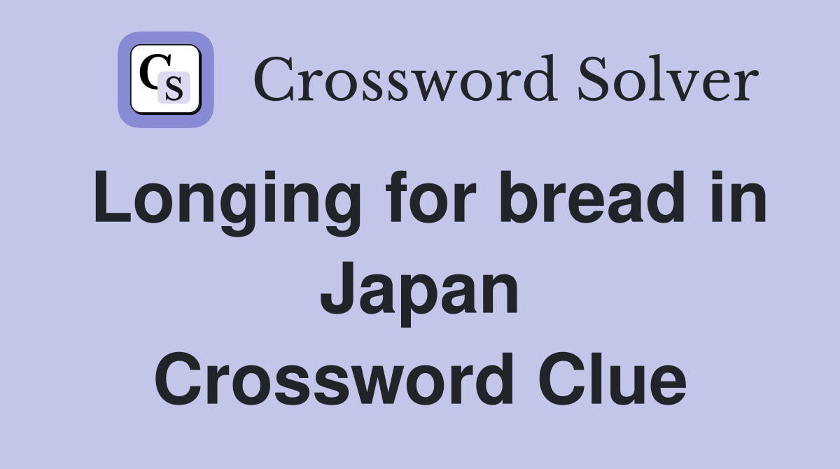Longing for bread in Japan Crossword Clue