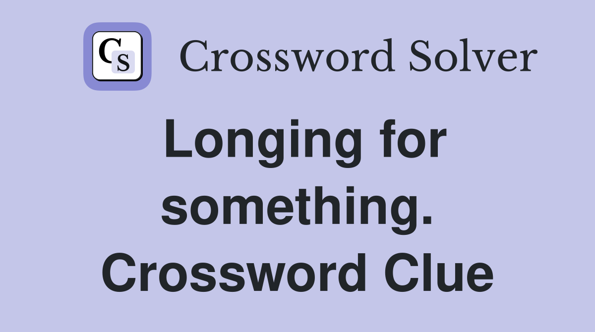 Longing for something. Crossword Clue
