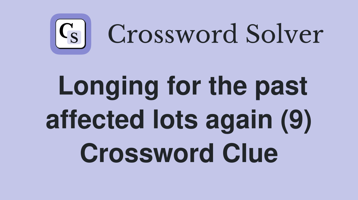 Longing for the past affected lots again (9) Crossword Clue