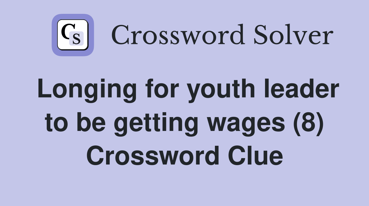 Longing for youth leader to be getting wages (8) Crossword Clue