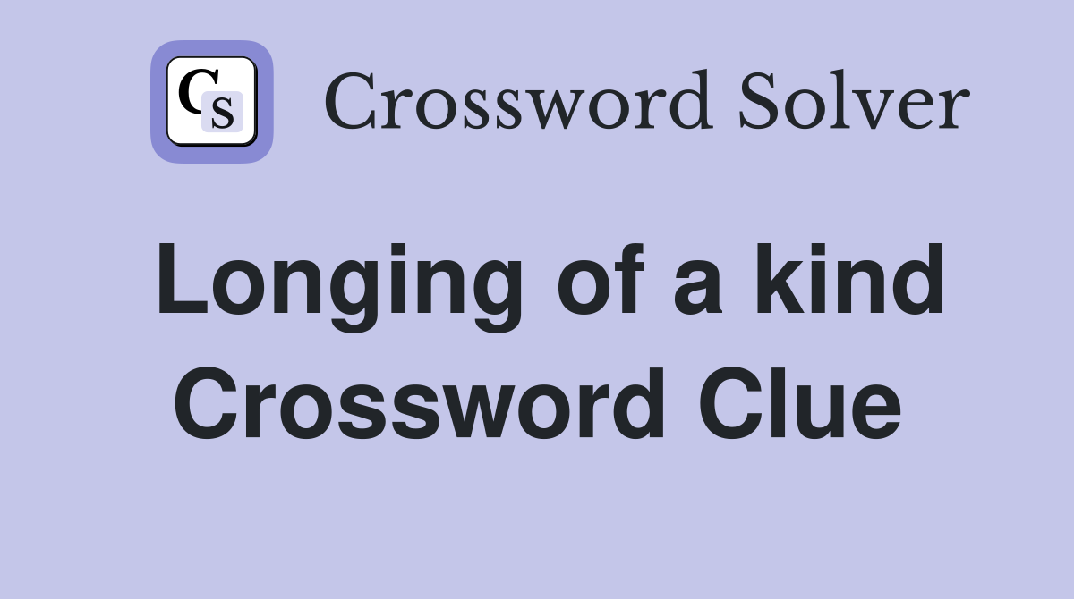 Longing of a kind Crossword Clue