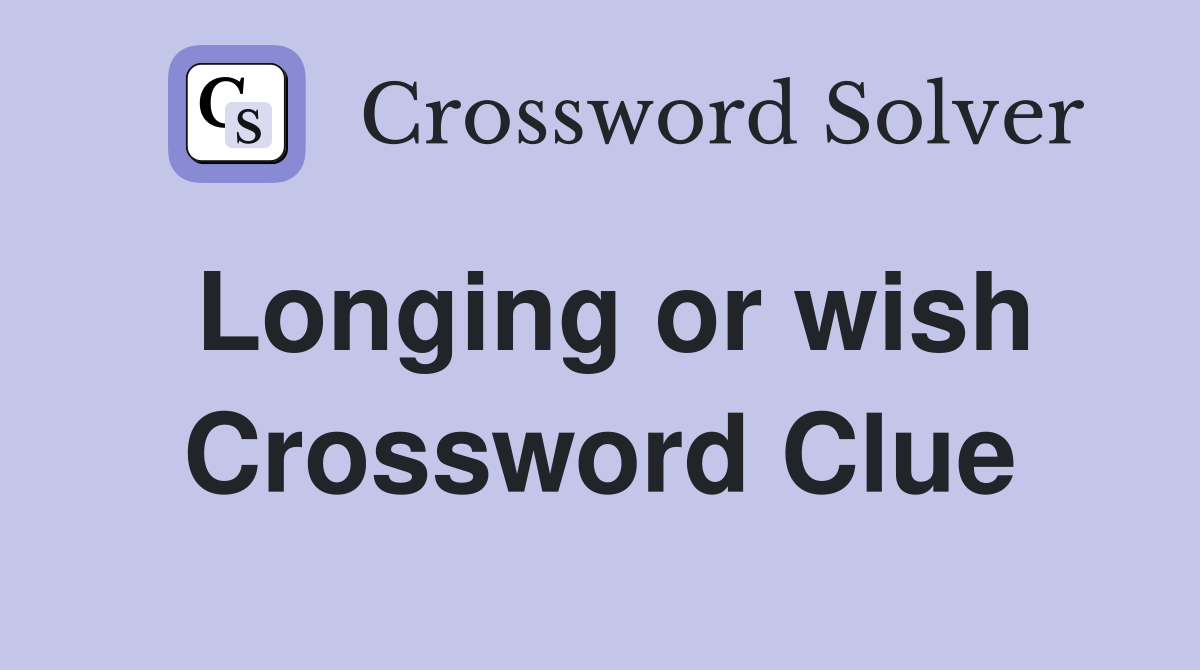 Longing or wish Crossword Clue