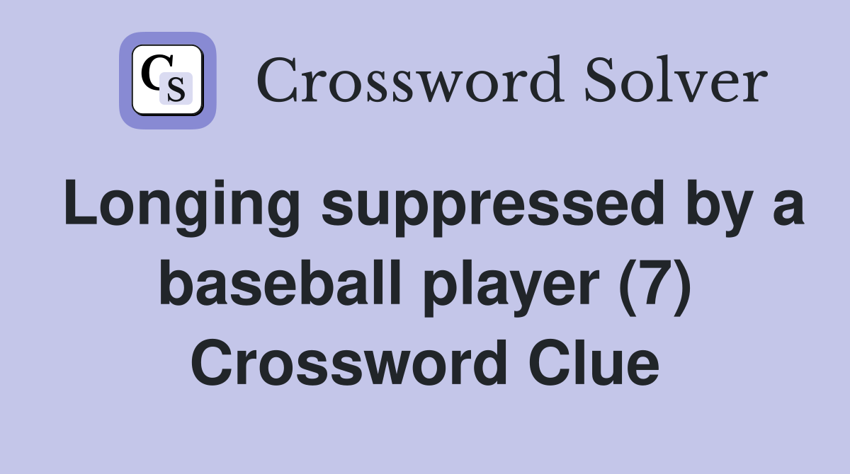 Longing suppressed by a baseball player (7) Crossword Clue