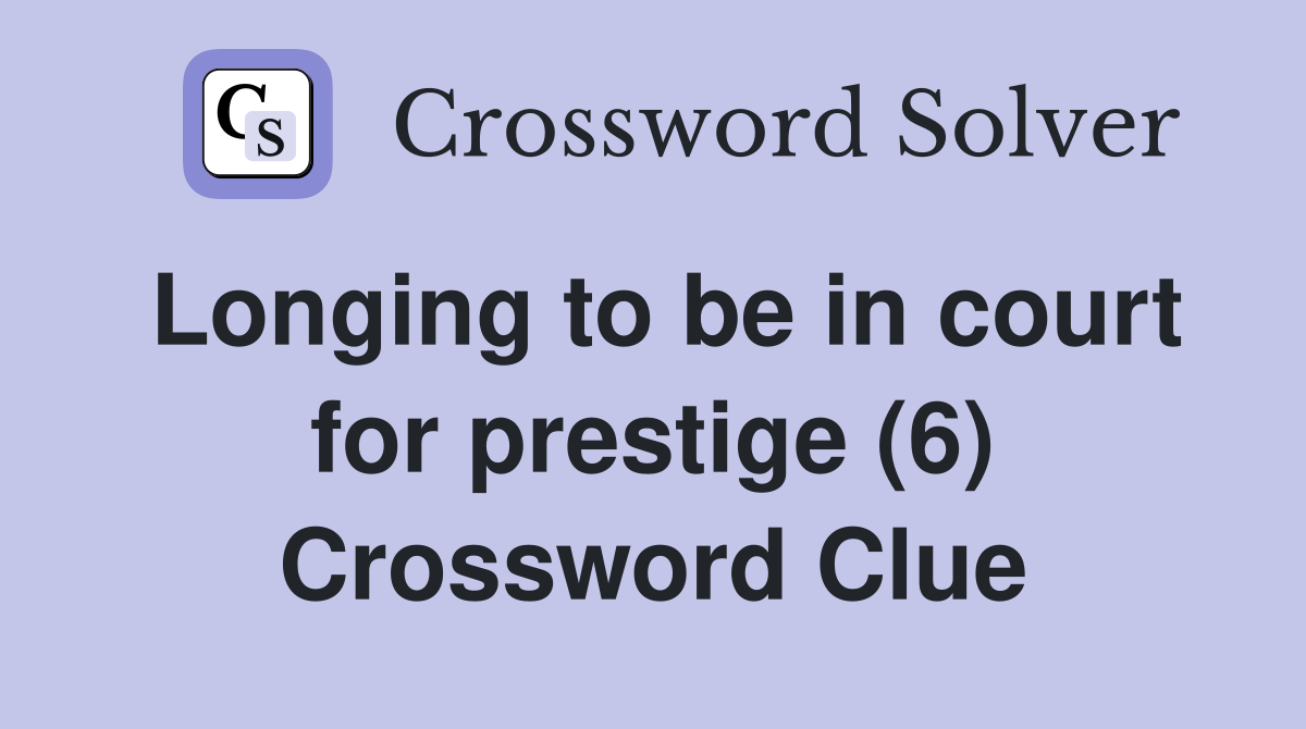 Longing to be in court for prestige (6) Crossword Clue