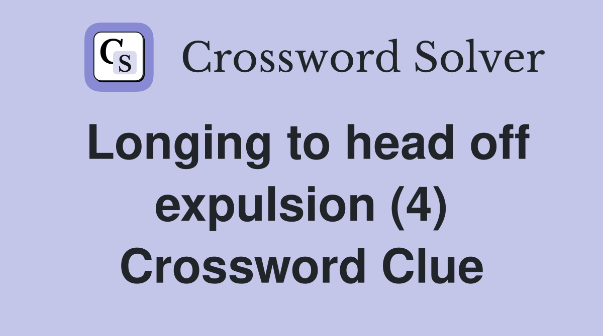 Longing to head off expulsion (4) Crossword Clue