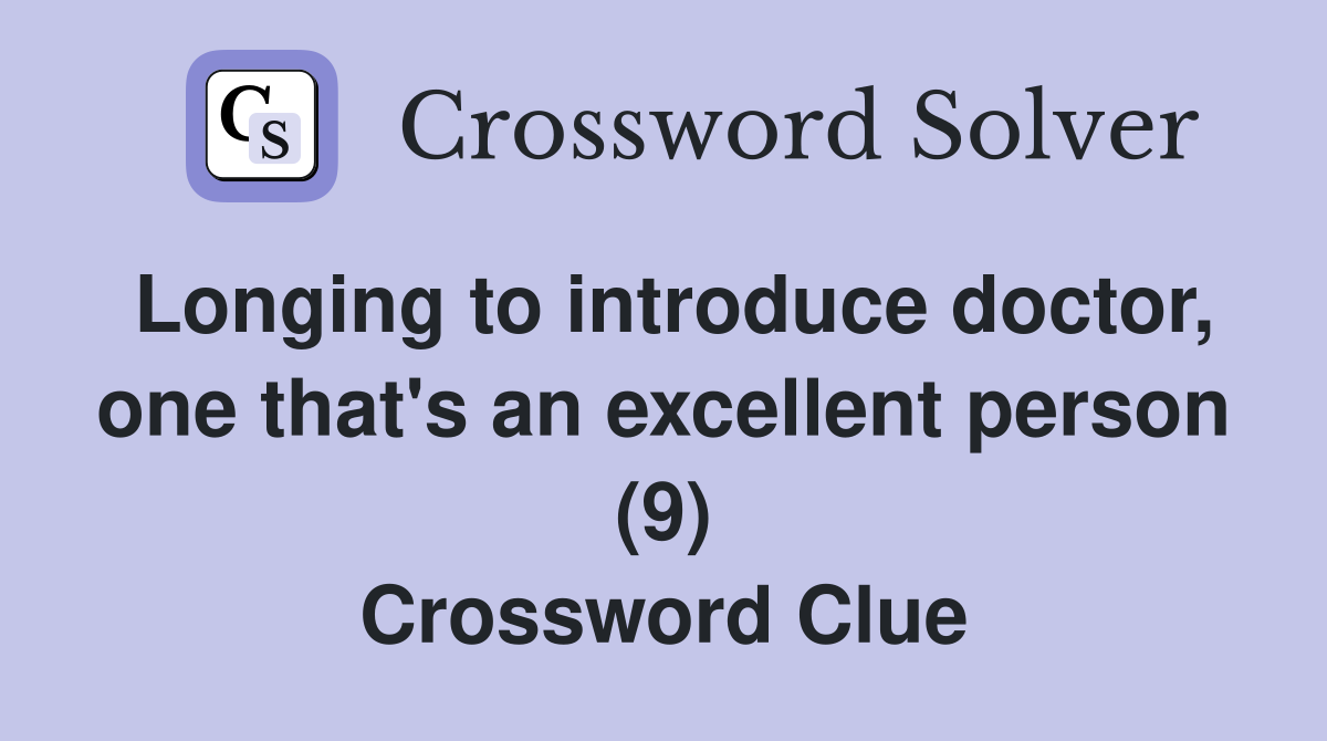 Longing to introduce doctor, one that's an excellent person (9) Crossword Clue