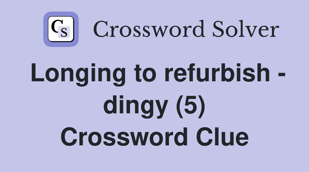 Longing to refurbish - dingy (5) Crossword Clue