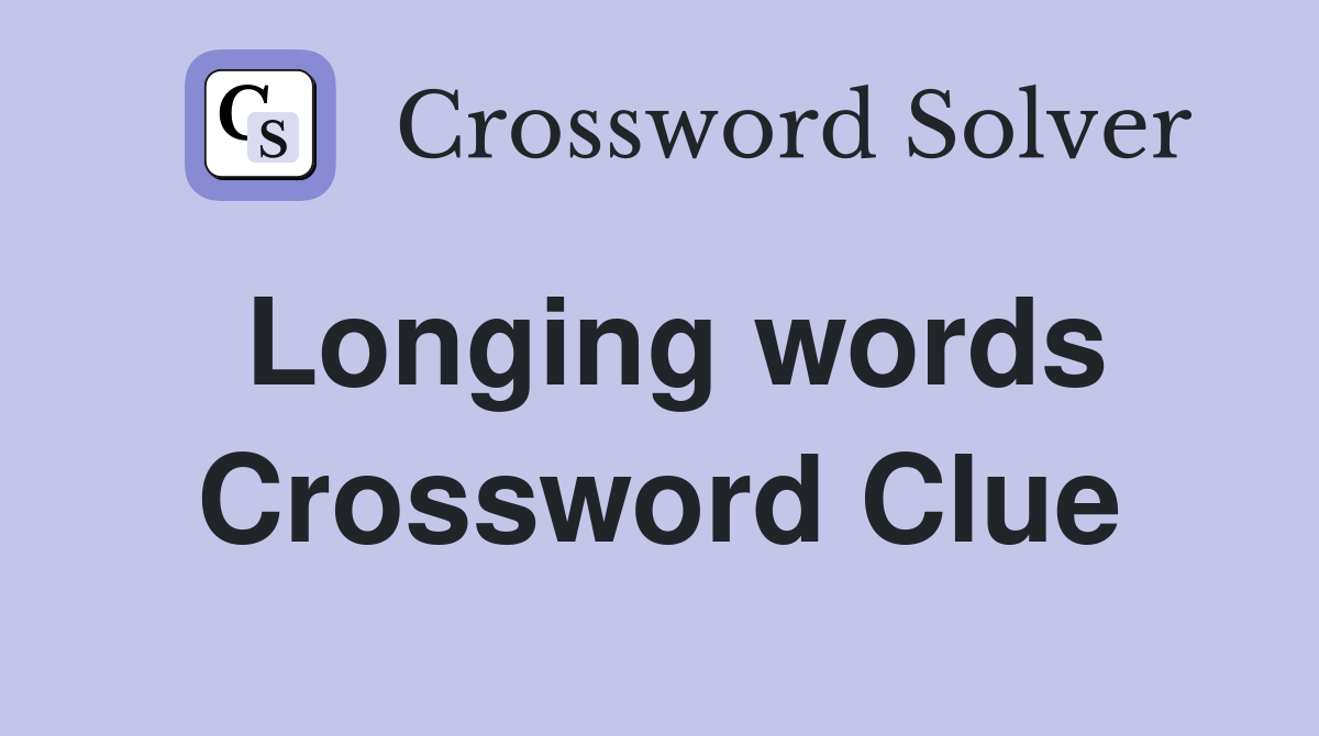 Longing words Crossword Clue