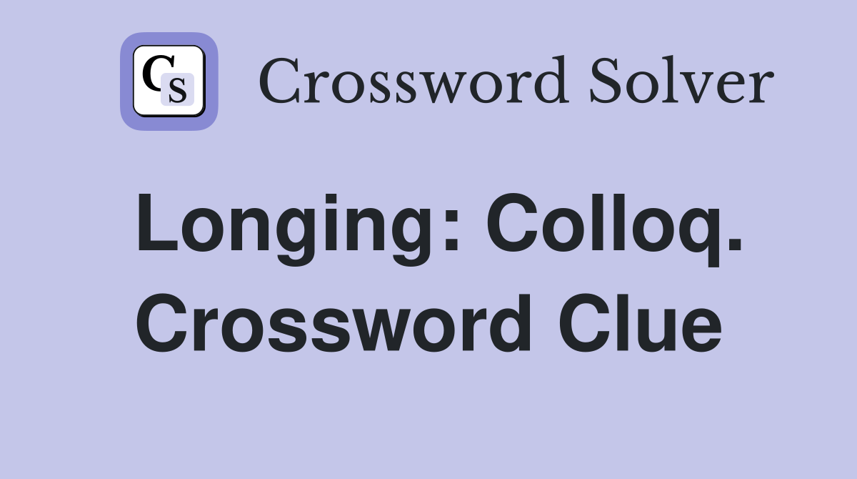 Longing: Colloq. Crossword Clue