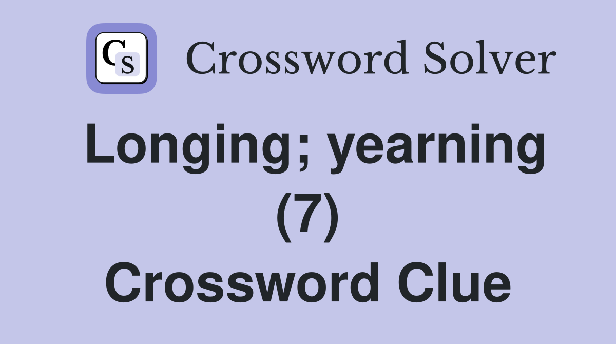 Longing; yearning (7) Crossword Clue