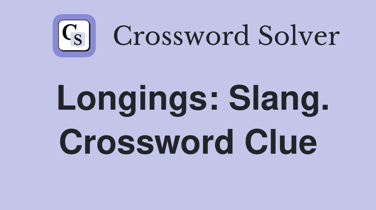 Longings: Slang. Crossword Clue
