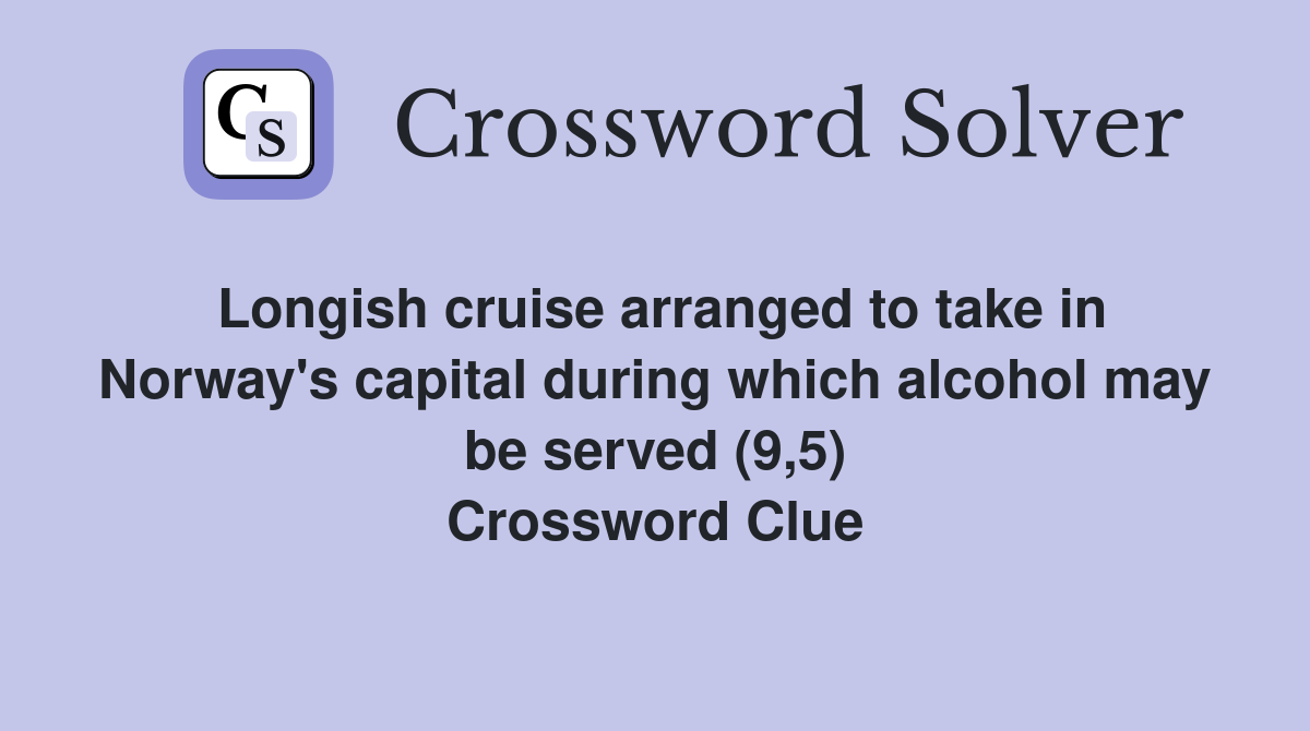 Longish cruise arranged to take in Norway's capital during which alcohol may be served (9,5) Crossword Clue