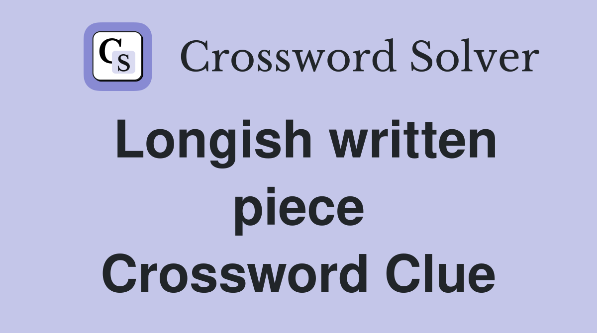 Longish written piece Crossword Clue