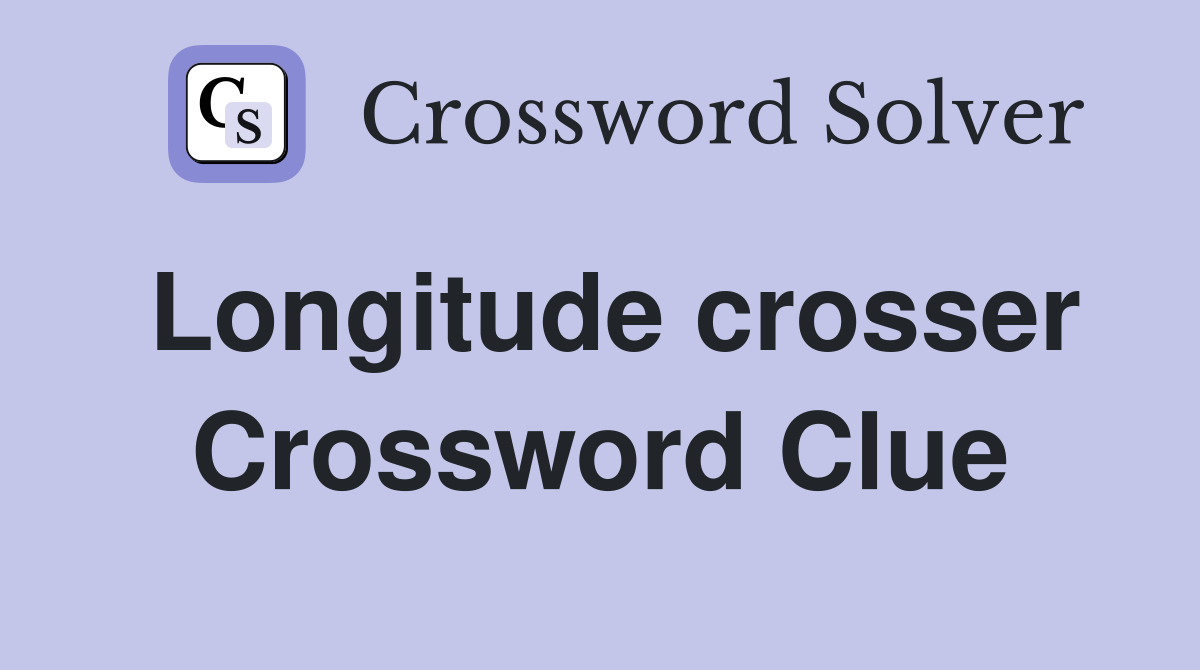 Longitude crosser Crossword Clue