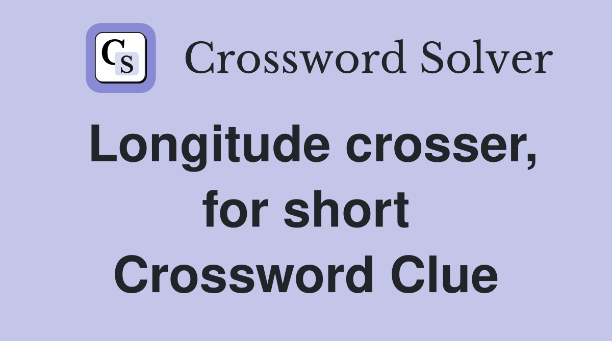 Longitude crosser, for short Crossword Clue