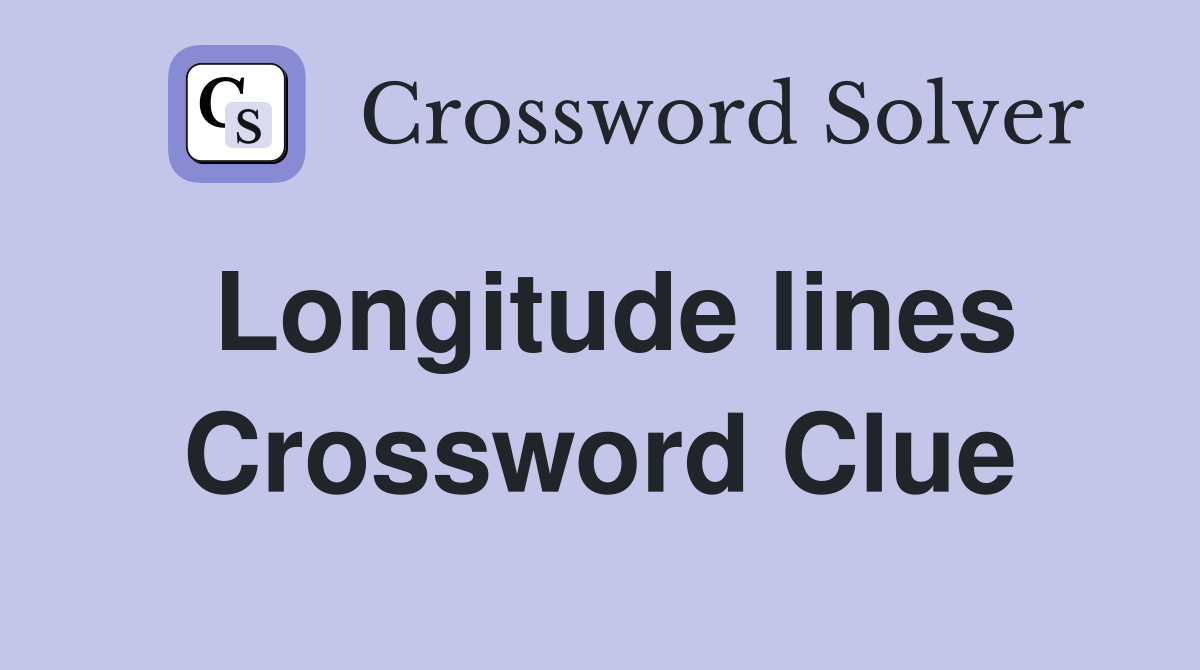 Longitude lines Crossword Clue