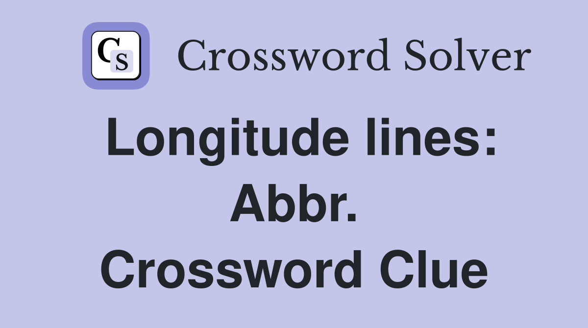 Longitude lines: Abbr. Crossword Clue