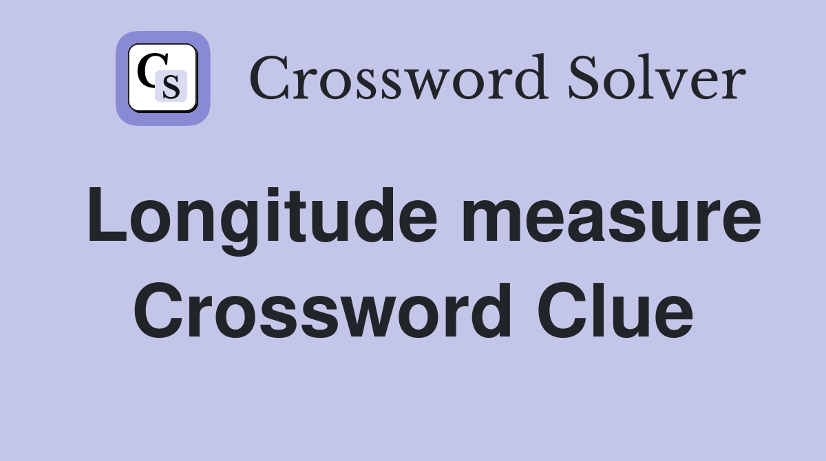 Longitude measure Crossword Clue