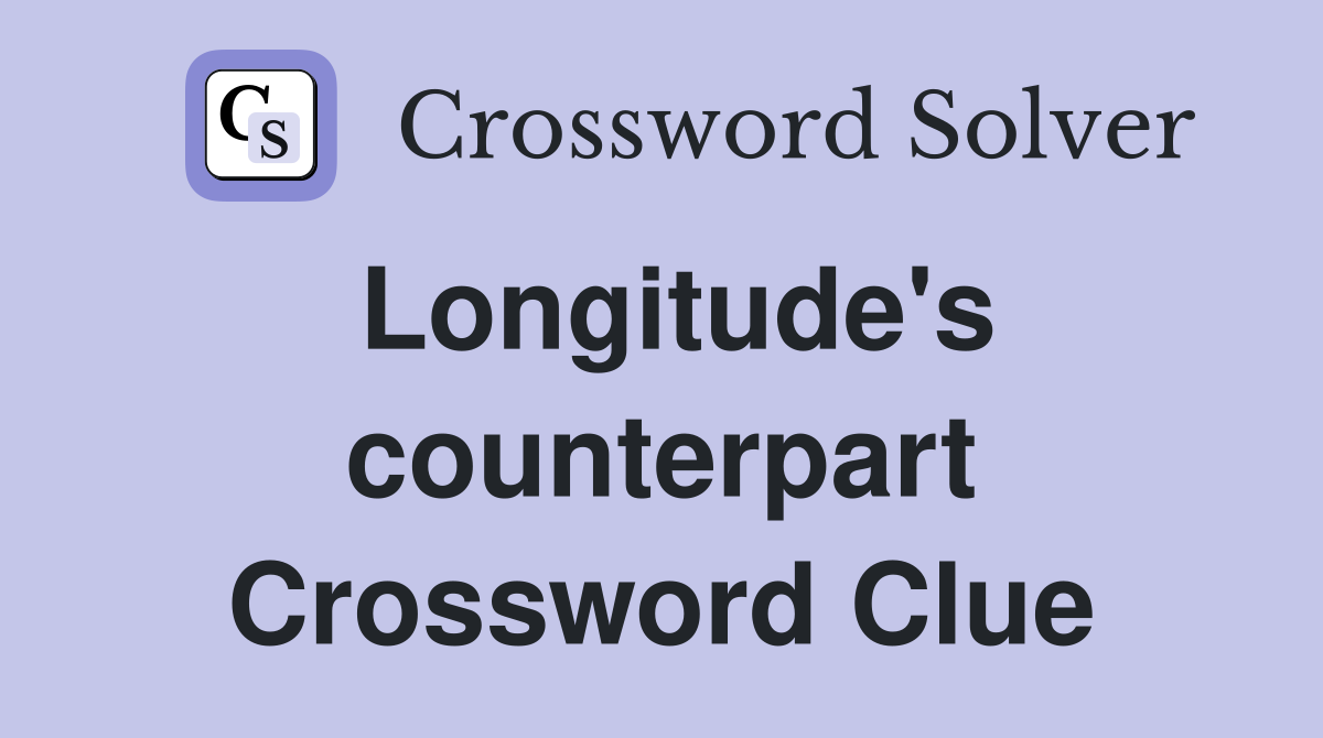 Longitude's counterpart Crossword Clue