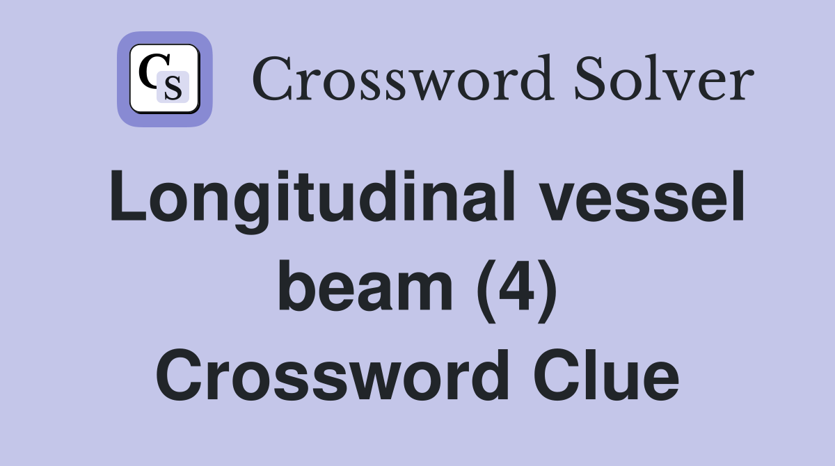 Longitudinal vessel beam (4) Crossword Clue