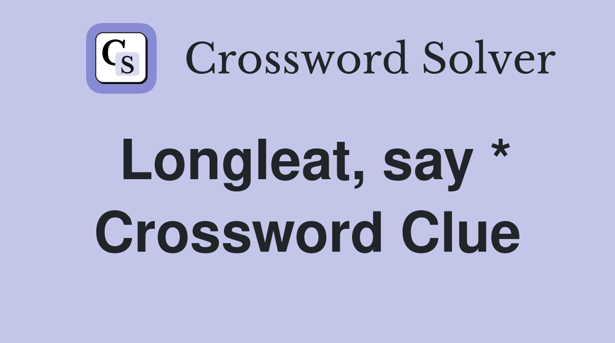 Longleat, say * Crossword Clue