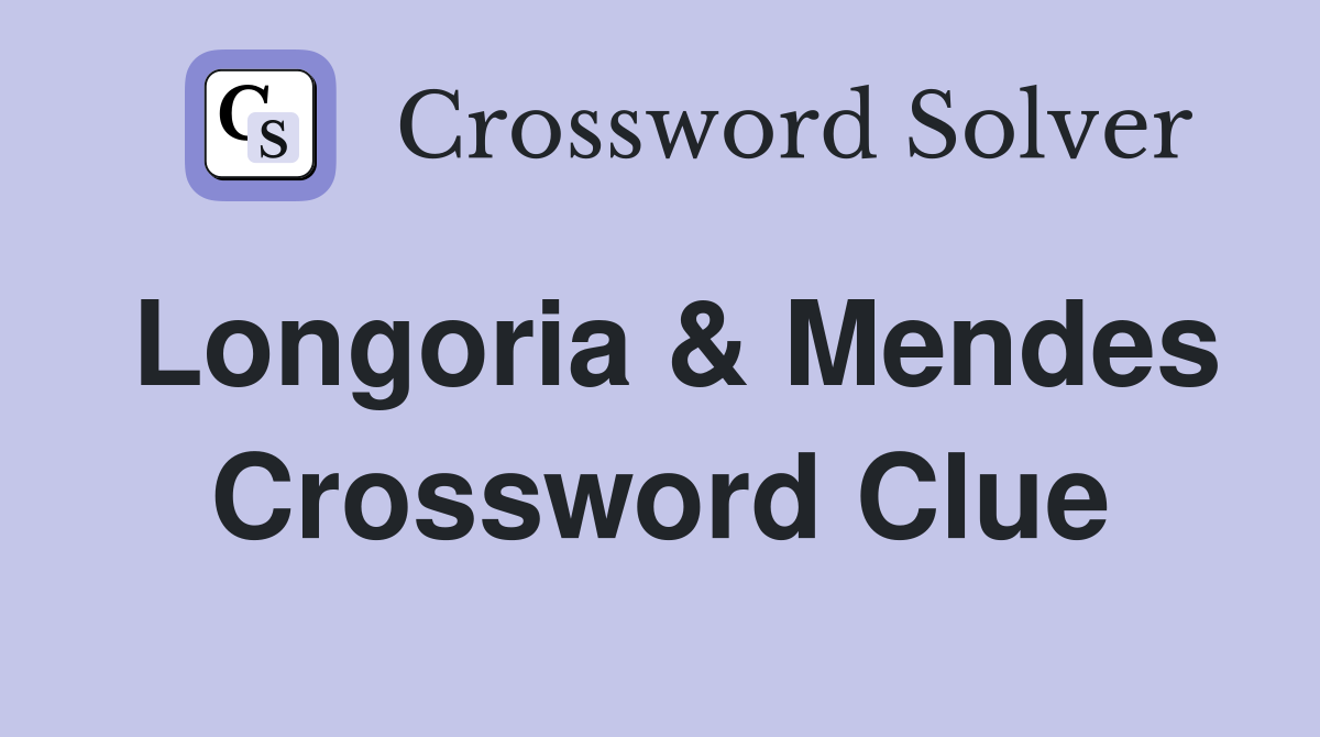 Longoria & Mendes Crossword Clue