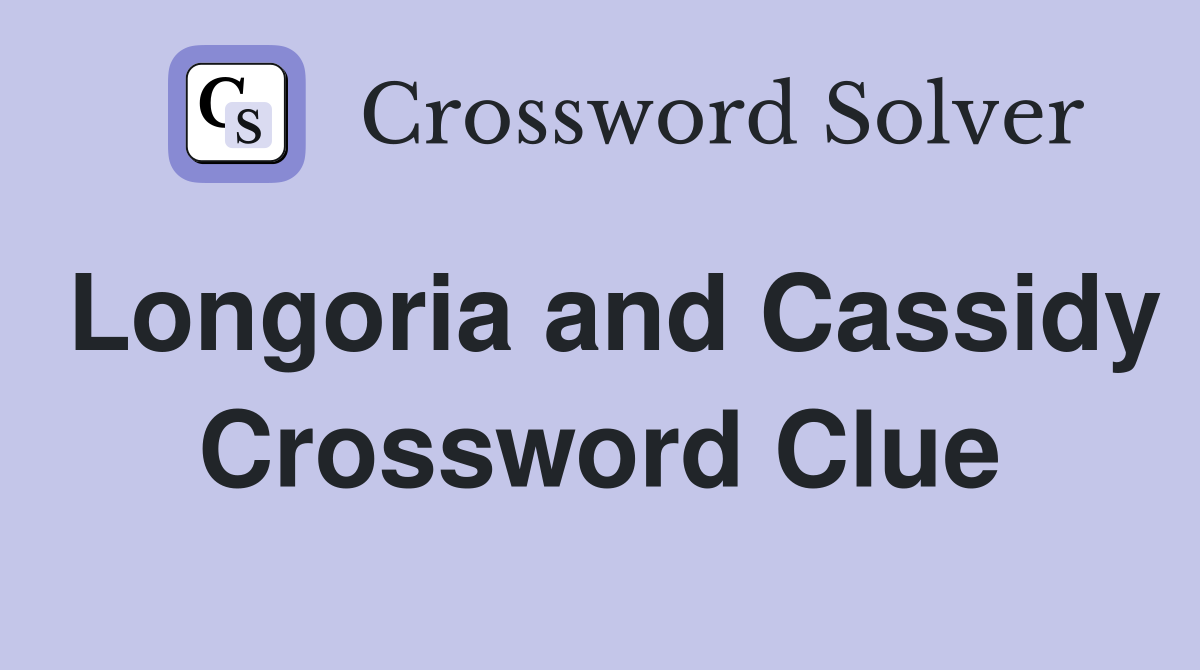 Longoria and Cassidy Crossword Clue