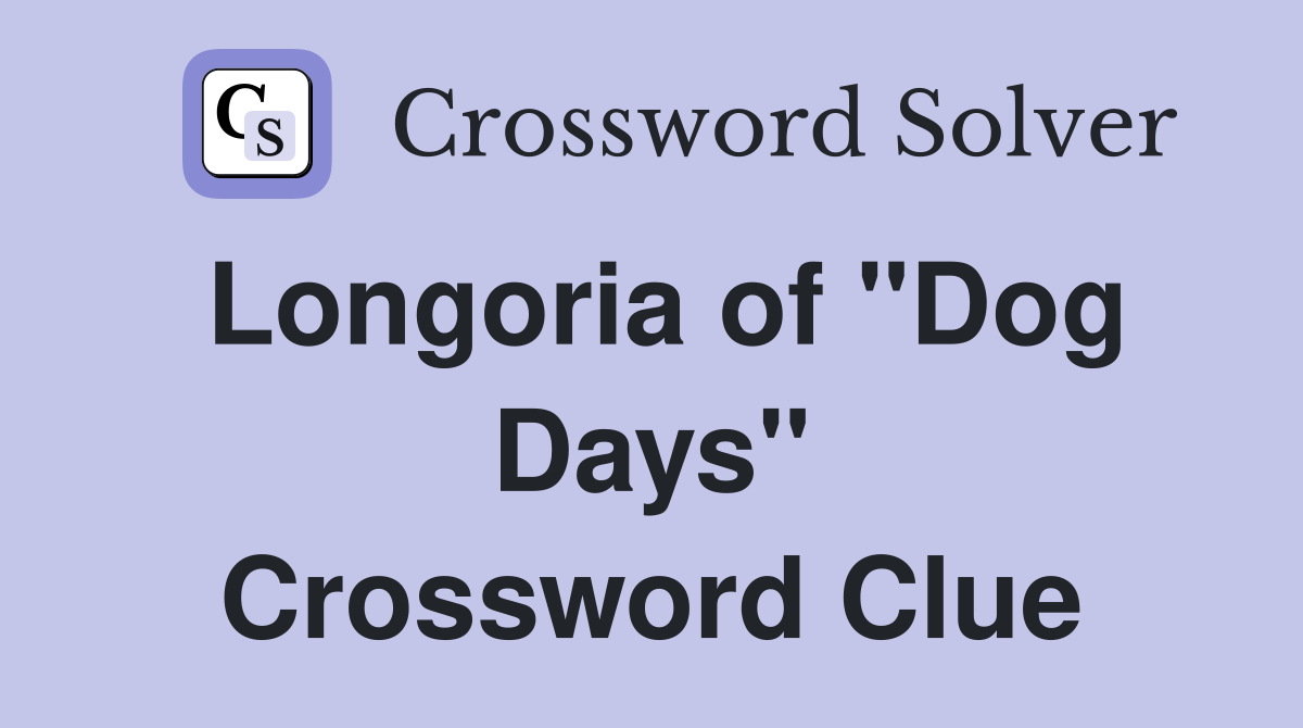 Longoria of "Dog Days" Crossword Clue
