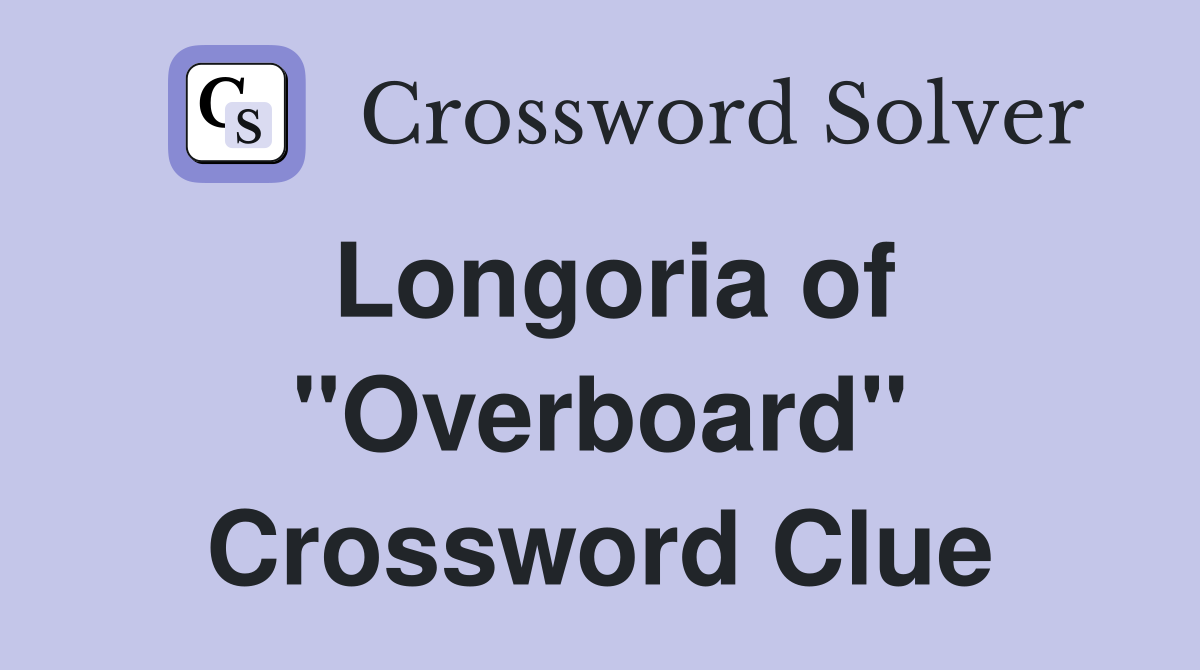 Longoria of "Overboard" Crossword Clue